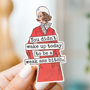 Funny STICKER. You Didn't Wake Up Today To Be A Weak Ass...-2