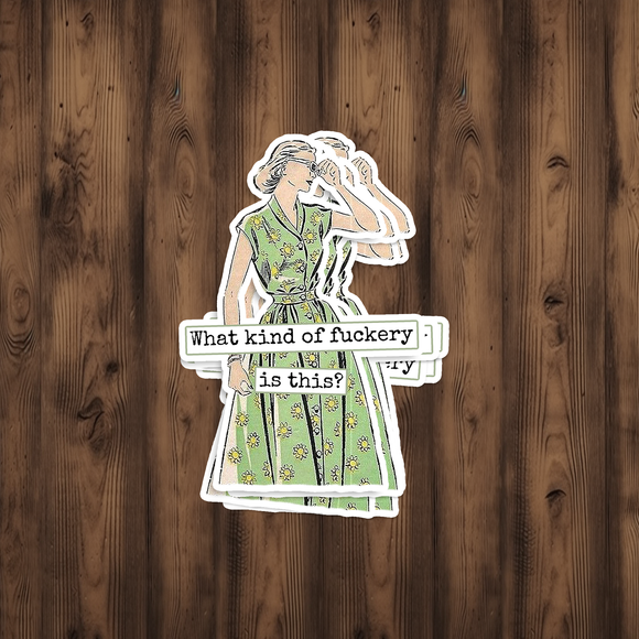 Funny STICKER. What Kind of Fuckery is This?