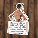 Funny STICKER. My Desire To Be Well Informed Is Currently...-1