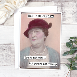 HAPPY BIRTHDAY! You're Not Old!... But You're Not Young. - 0