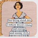 COASTER. I Notice Weird Vibes, Bad Energy And Sneaky Shit.-1