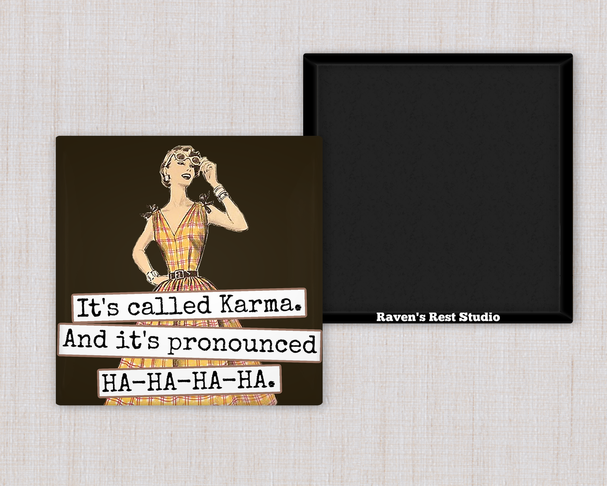 MAGNET. It's Called Karma. And It's Pronounced HA-HA-HA-HA.