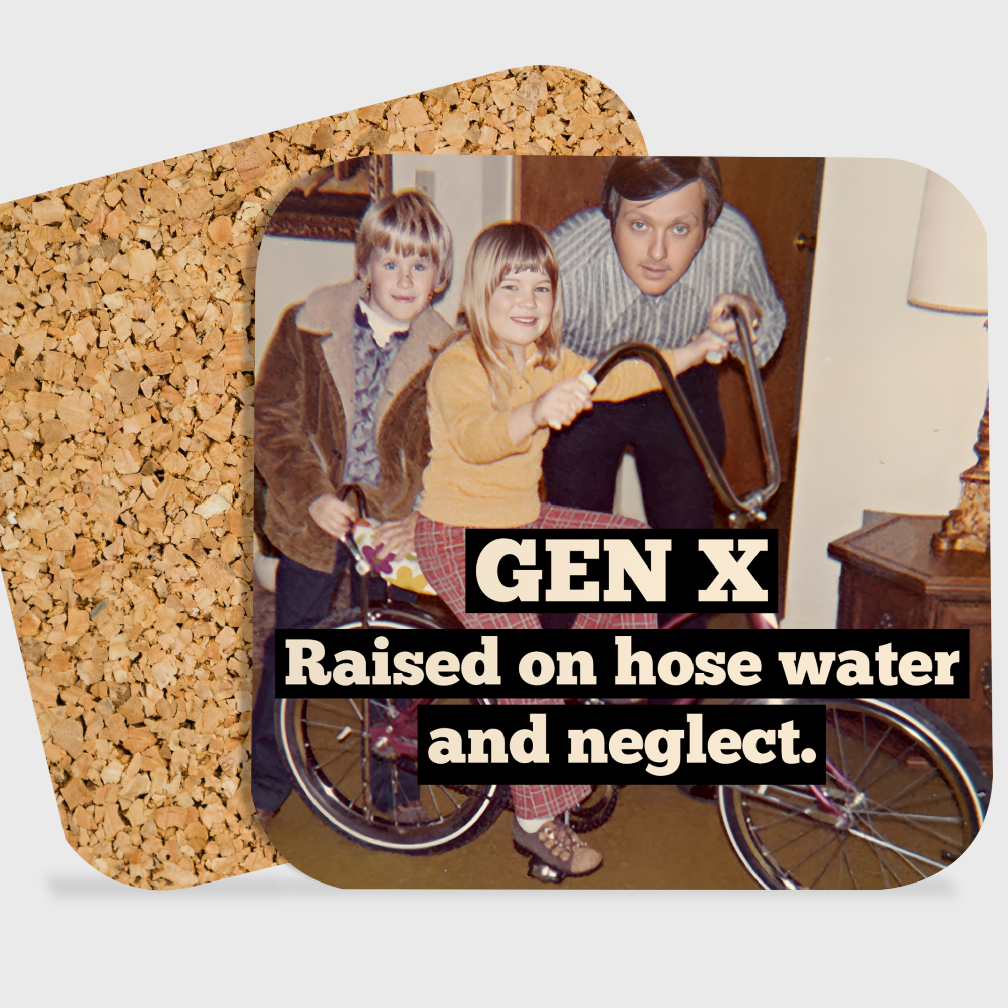 COASTER. Gen X Raised On Hose Water And Neglect. Funny. 70s - 0