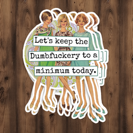 Funny STICKER. Let's Keep The Dumbfuckery To A Minimum...
