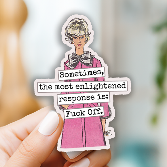 Funny STICKER. The Most Enlightened Response Is...
