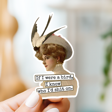 Funny STICKER. If I Were A Bird I Know Who I'd Shit On. - 0