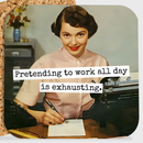 COASTER. Pretending To Work All Day Is Exhausting. Vintage.-1