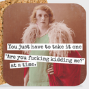 COASTER. You Just Have To Take It One "Are You Fucking Kid..-1
