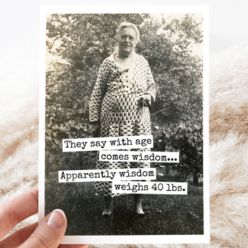 Funny Birthday Card. They Say With Age Comes Wisdom...