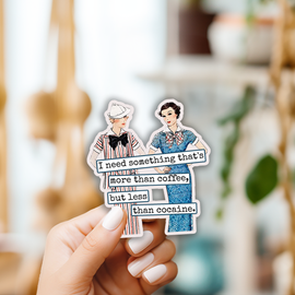 Funny STICKER. I Need Something That's More Than Coffee... - 0