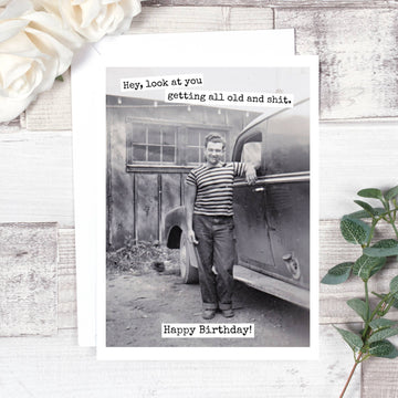 Hey, Look At You Getting All Old... Birthday Card. 576
