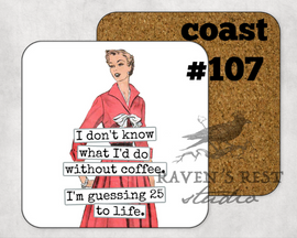 COASTER. I don't know what I would do without coffee: 25 years