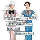 COASTER. I Need Something That's More Than Coffee... - My Filosophy