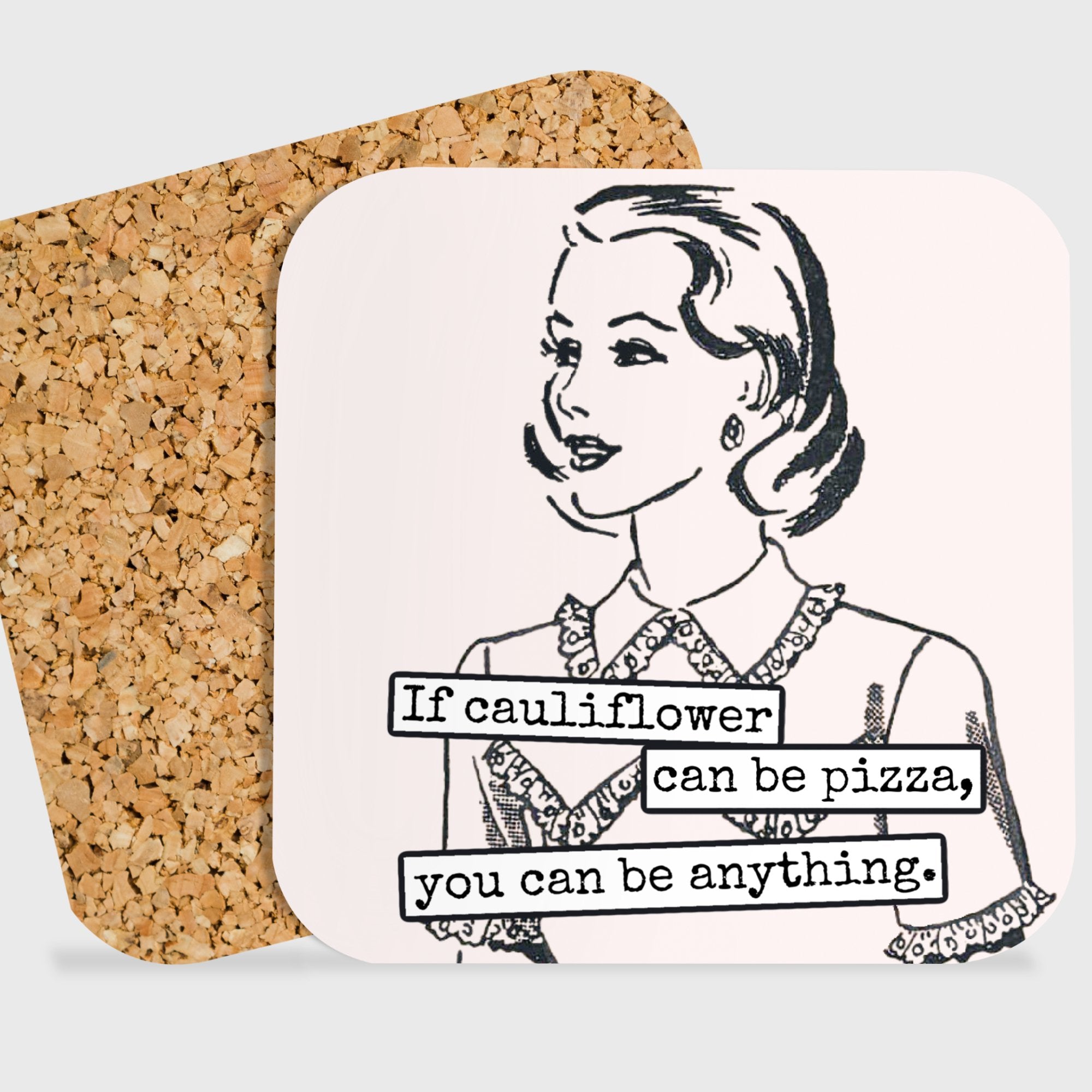 COASTER. If Cauliflower Can be Pizza, Then You Can be... - My Filosophy
