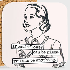 COASTER. If Cauliflower Can be Pizza, Then You Can be... - My Filosophy