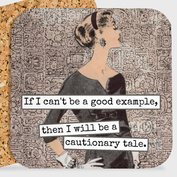 COASTER. If I Can't Be A Good Example, Then I Will Be... - My Filosophy