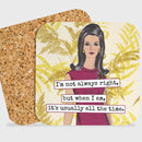 COASTER. I'm Not Always Right, But When I Am, It's Usually.. - My Filosophy