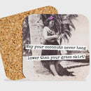 COASTER. May Your Coconuts Never Hang Lower Than Your... - My Filosophy