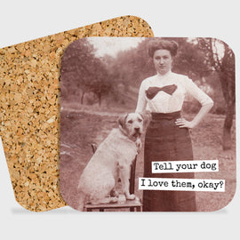 COASTER. Tell Your Dog I Love Them, Okay? - My Filosophy