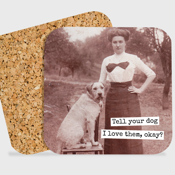 COASTER. Tell Your Dog I Love Them, Okay? - My Filosophy