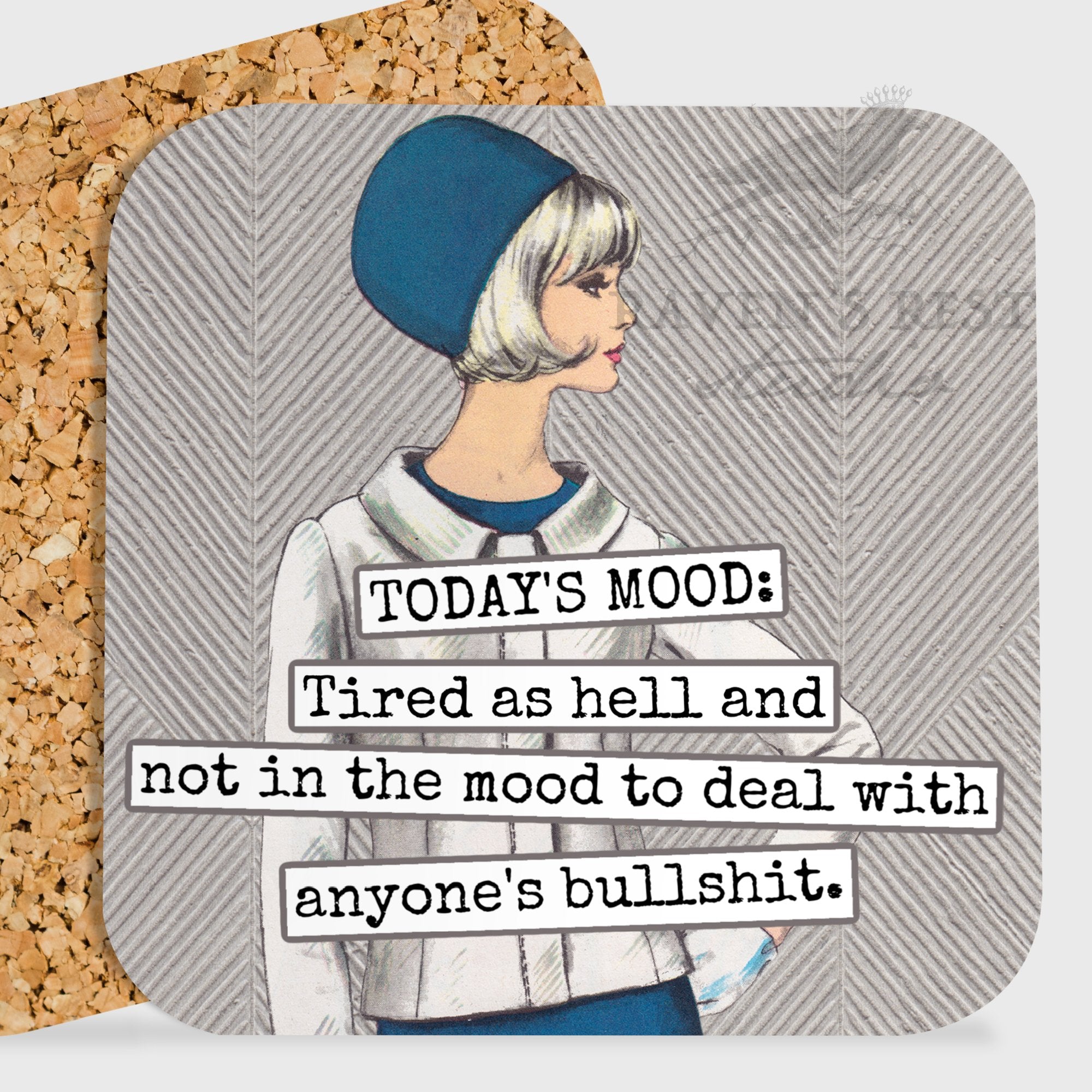 COASTER. Today's Mood: Tired As Hell And Not In The Mood... - My Filosophy