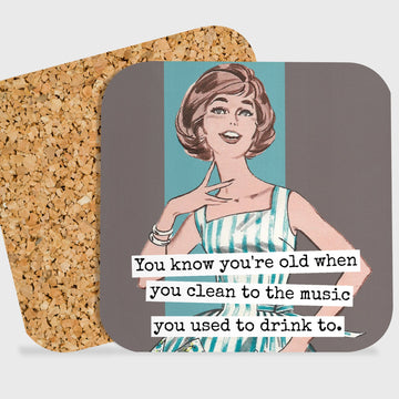 COASTER. You Know You're Old When You Clean To The Music... - My Filosophy