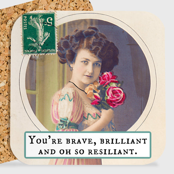 COASTER. You're Brave, Brilliant and Oh So Resilient. - My Filosophy