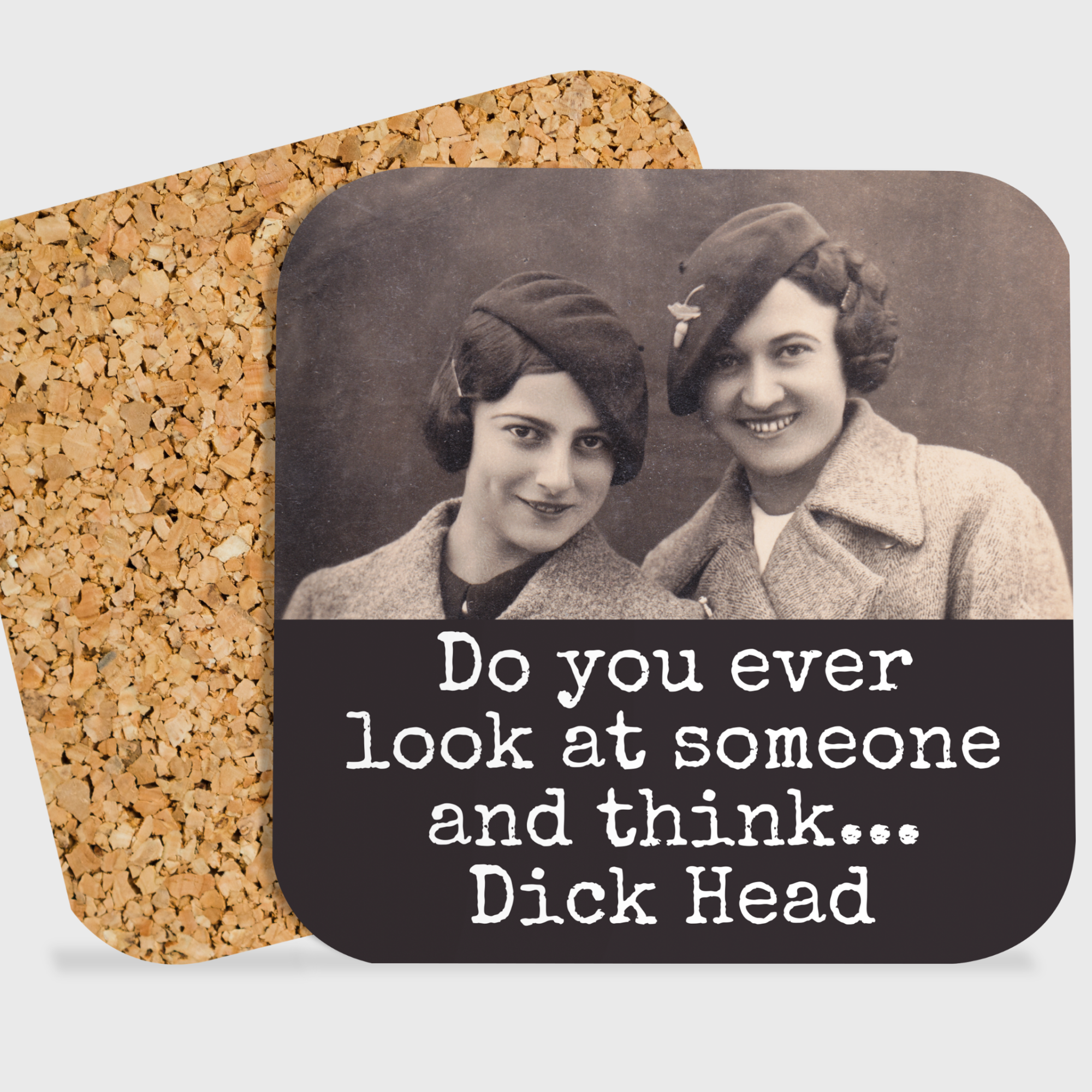 COASTER. Do You Ever Look At Somebody And Think Dick Head. - 0