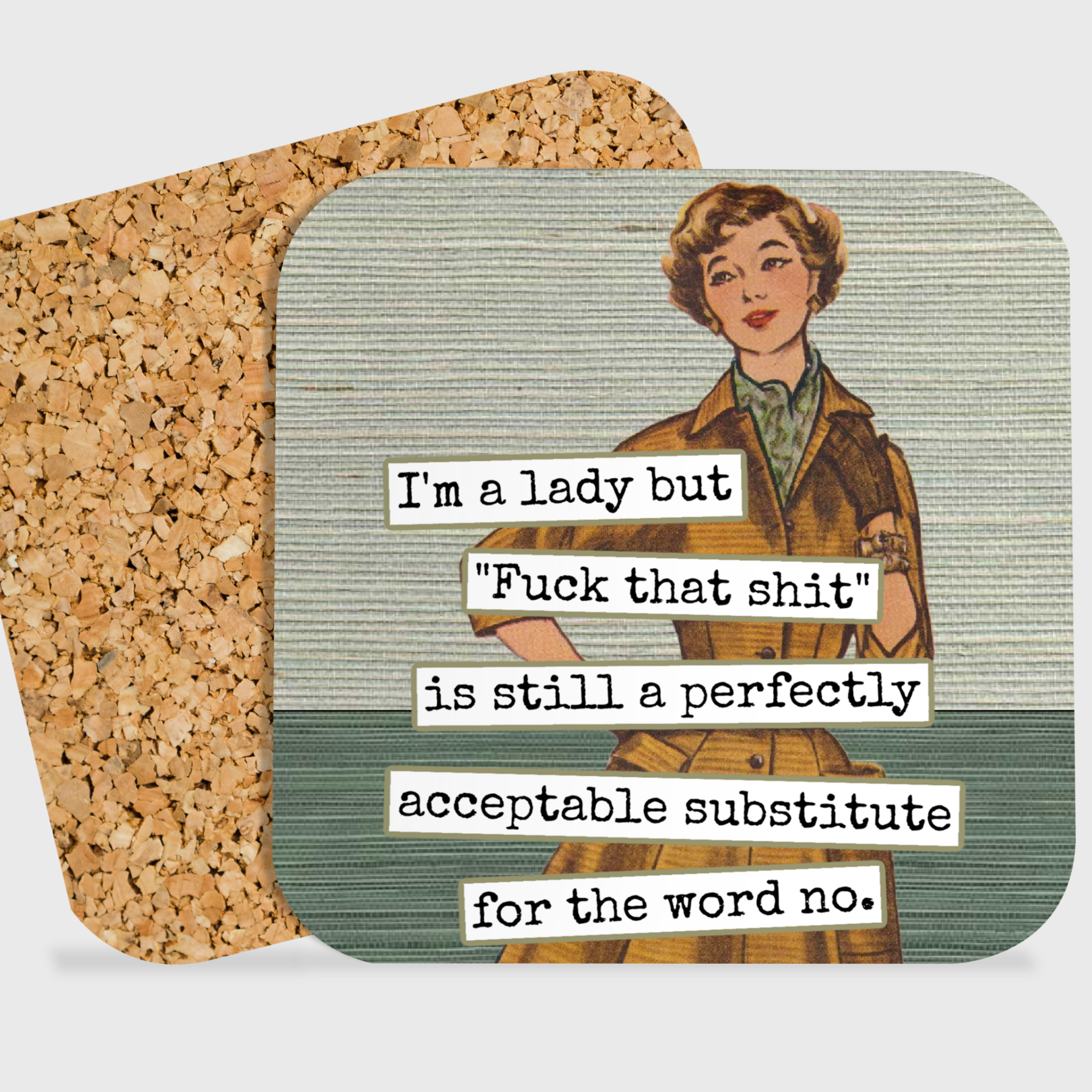 COASTER. I'm A Lady But "Fuck That Shit" Is Still A Perfect