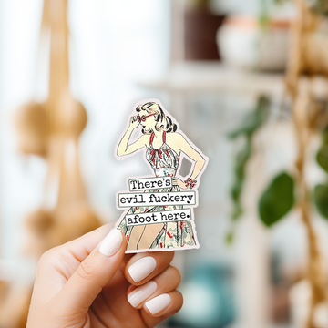 Funny STICKER. There's Evil Fuckery Afoot Here. - 0
