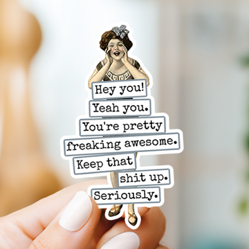STICKER. Hey You! Yeah You. You're Pretty Freaking Awesome.. - 0