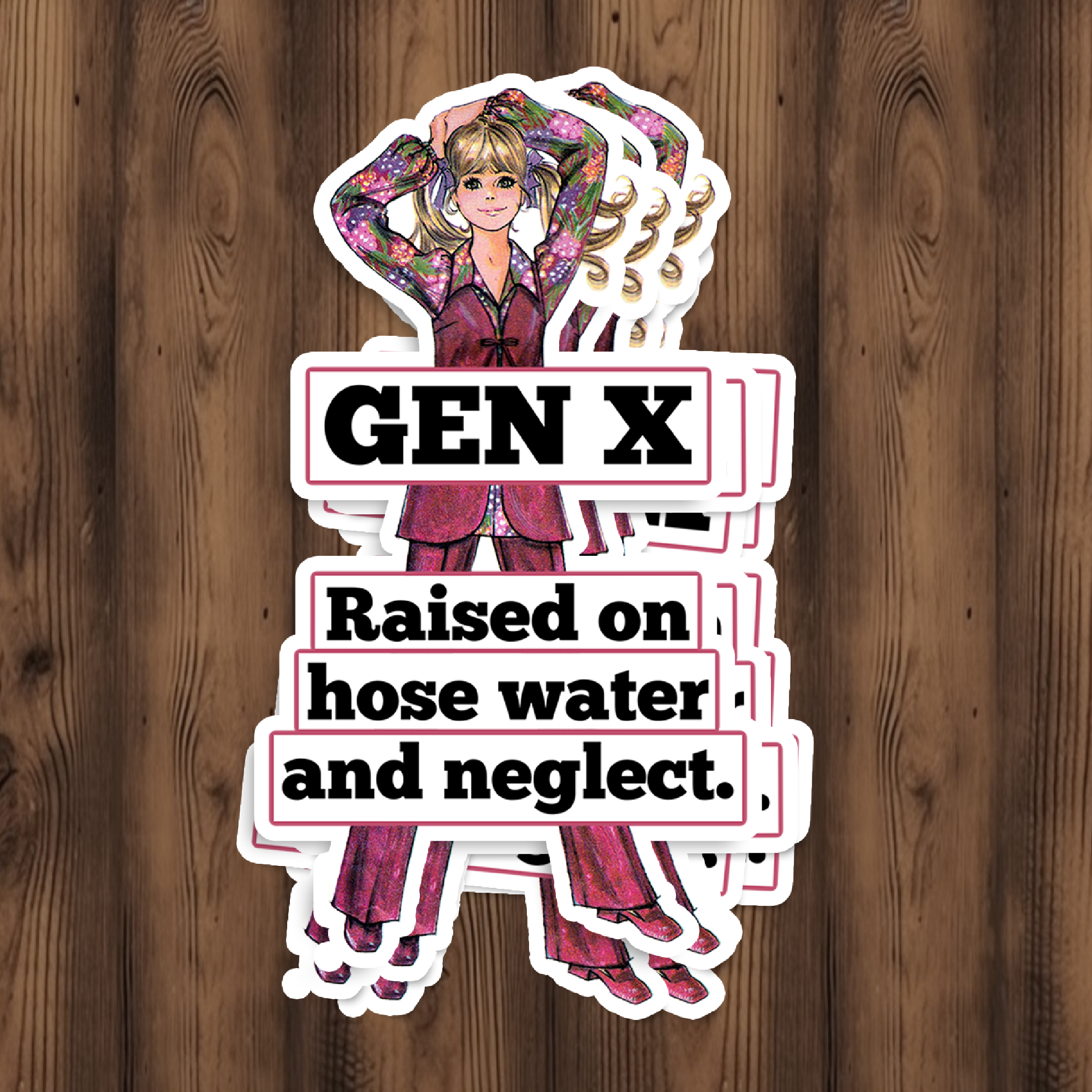 Funny STICKER. Genx Raised On Hose Water And Neglect.