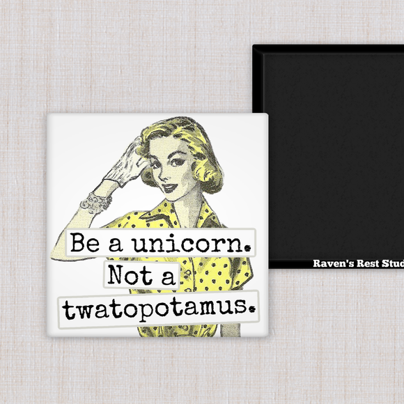 MAGNET. Be A Unicorn. Not A Twatopotamus.