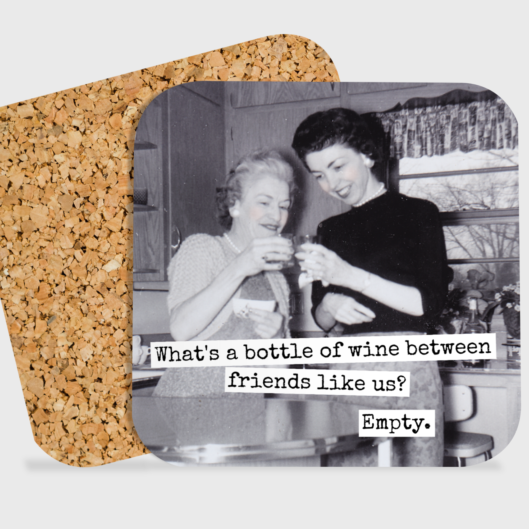 COASTER. What's A Bottle Of Wine Between Friends Like Us?