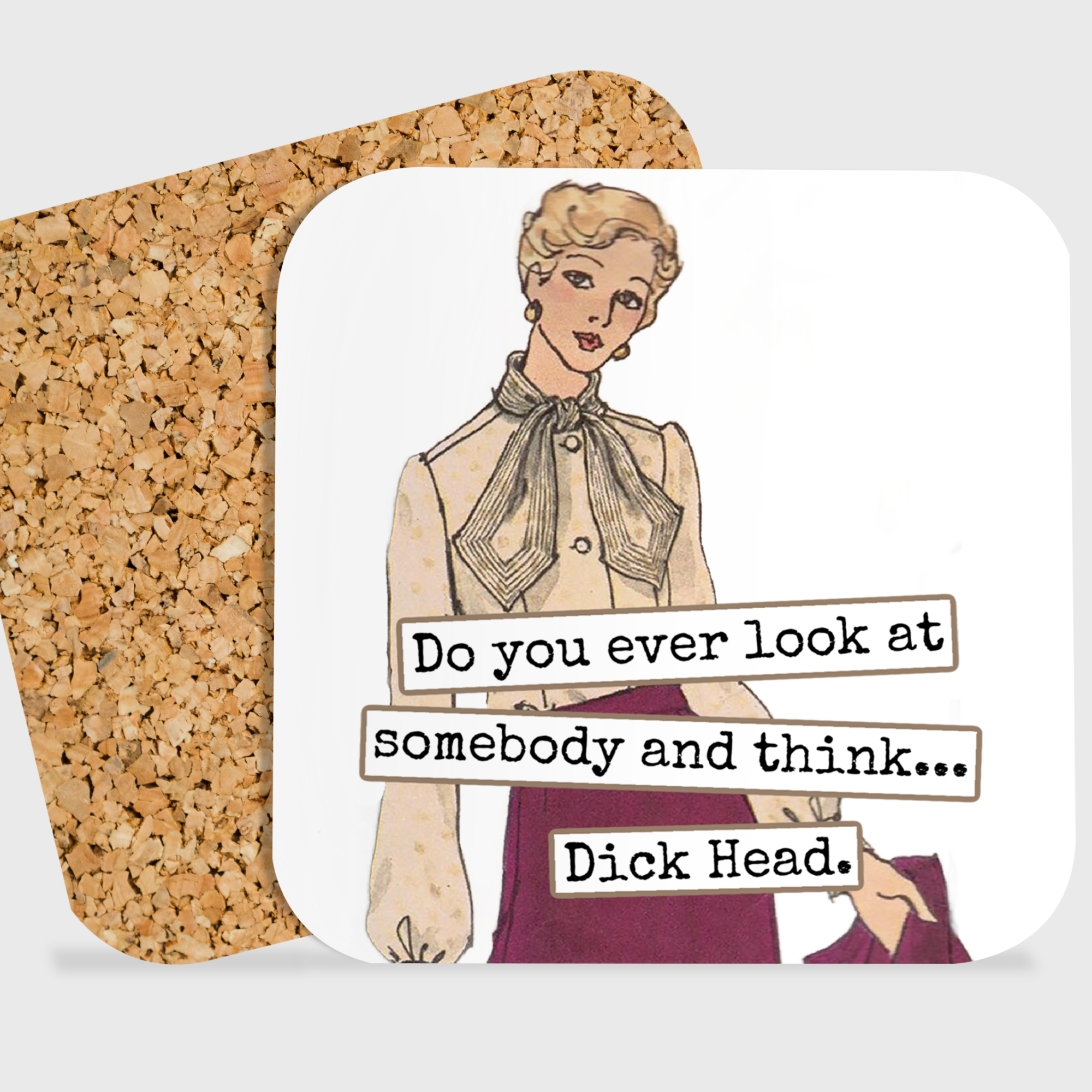 COASTER. Do You Ever Look At Somebody And Think Dick Head. - 0