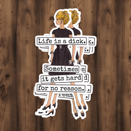 Funny STICKER. Life Is A Dick. Sometimes It Gets Hard...