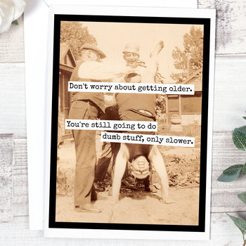 Don't Worry About Getting Older. You're Still Going To... - My Filosophy