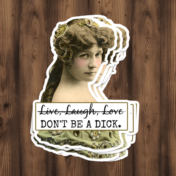 Funny STICKER. Live Laugh Love. Don't Be A Dick.