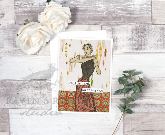 Greeting Card:  Shit Is Hard. Do It Anyway.