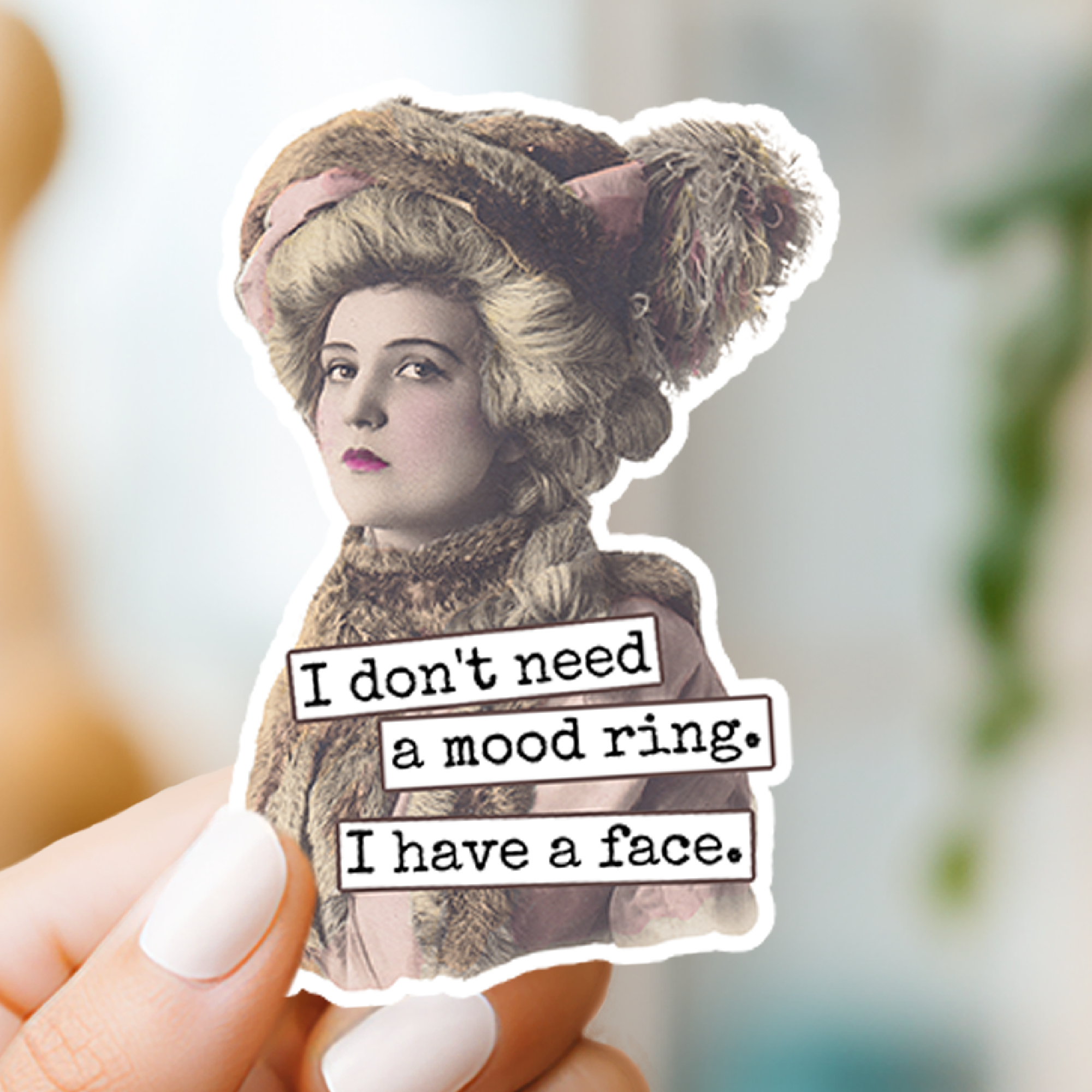 Funny STICKER. I Don't Need A Mood Ring. I Have A Face. - 0