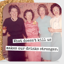 COASTER. What Doesn't Kill Us Makes Our Drinks Stronger.-1