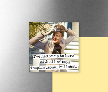 MAGNET. Funny. I've Had It Up To Here... Inspirational Bullshit. - 0