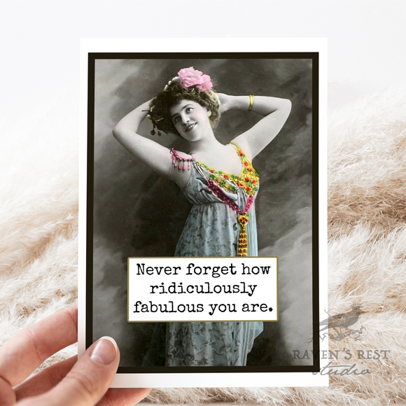 Card. Never Forget How Ridiculously Fabulous You Are.