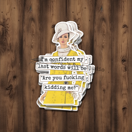 Funny STICKER. I'm Confident My Last Words Will Be...