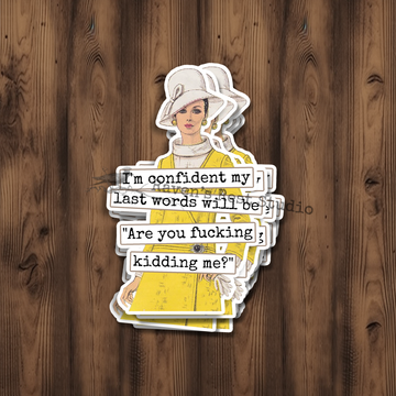 Funny STICKER. I'm Confident My Last Words Will Be...