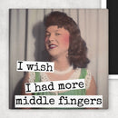 Fridge Magnet. I Wish I Had More Middle Fingers - My Filosophy