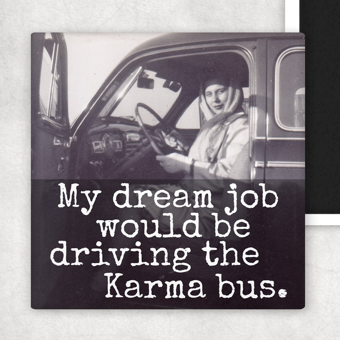 Fridge Magnet. My Dream Job Would Be Driving The Karma Bus. - My Filosophy
