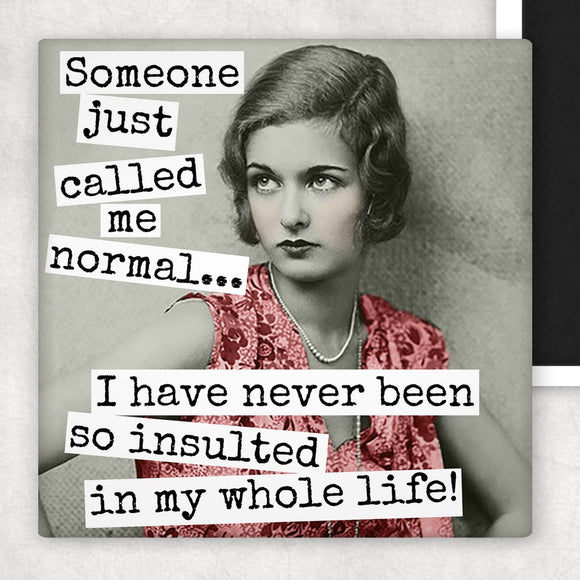 Fridge Magnet. Someone Just Called Me Normal... - My Filosophy