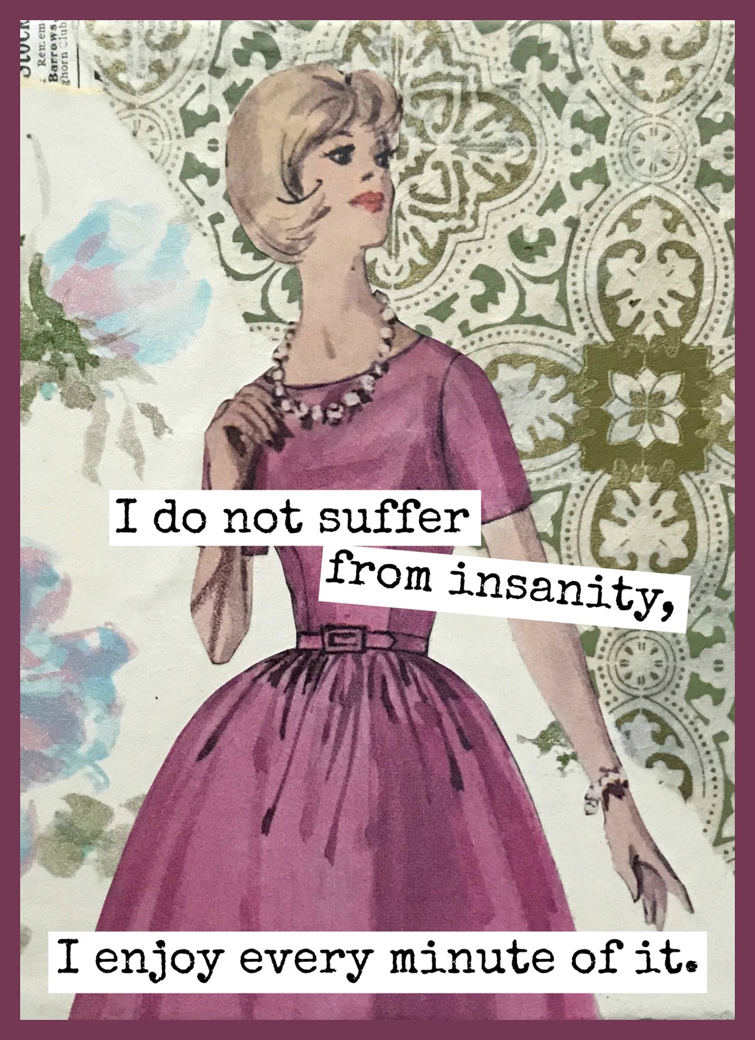 Funny Greeting Card. I Do Not Suffer From Insanity... - My Filosophy