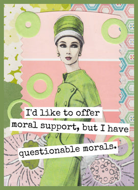 Funny Greeting Card. I Like To Offer Moral Support... - My Filosophy